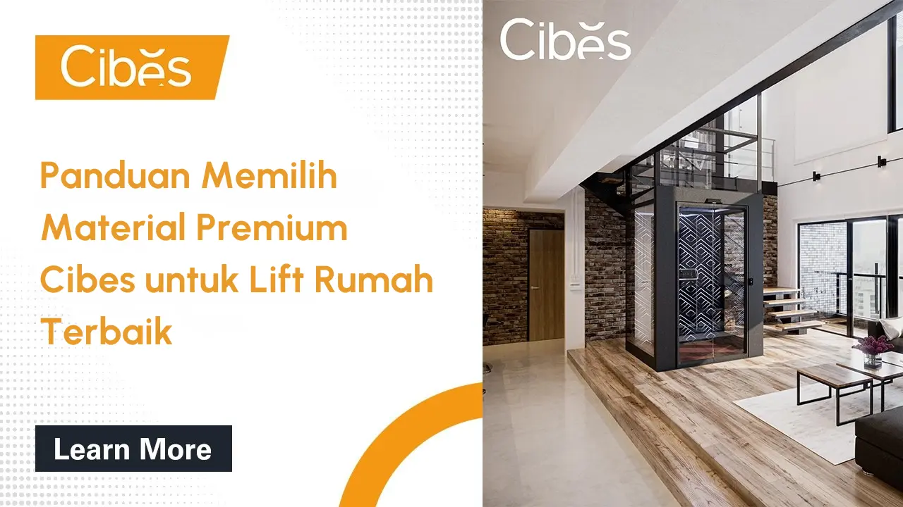 Panduan Memilih Material Premium Cibes untuk Lift Rumah Terbaik