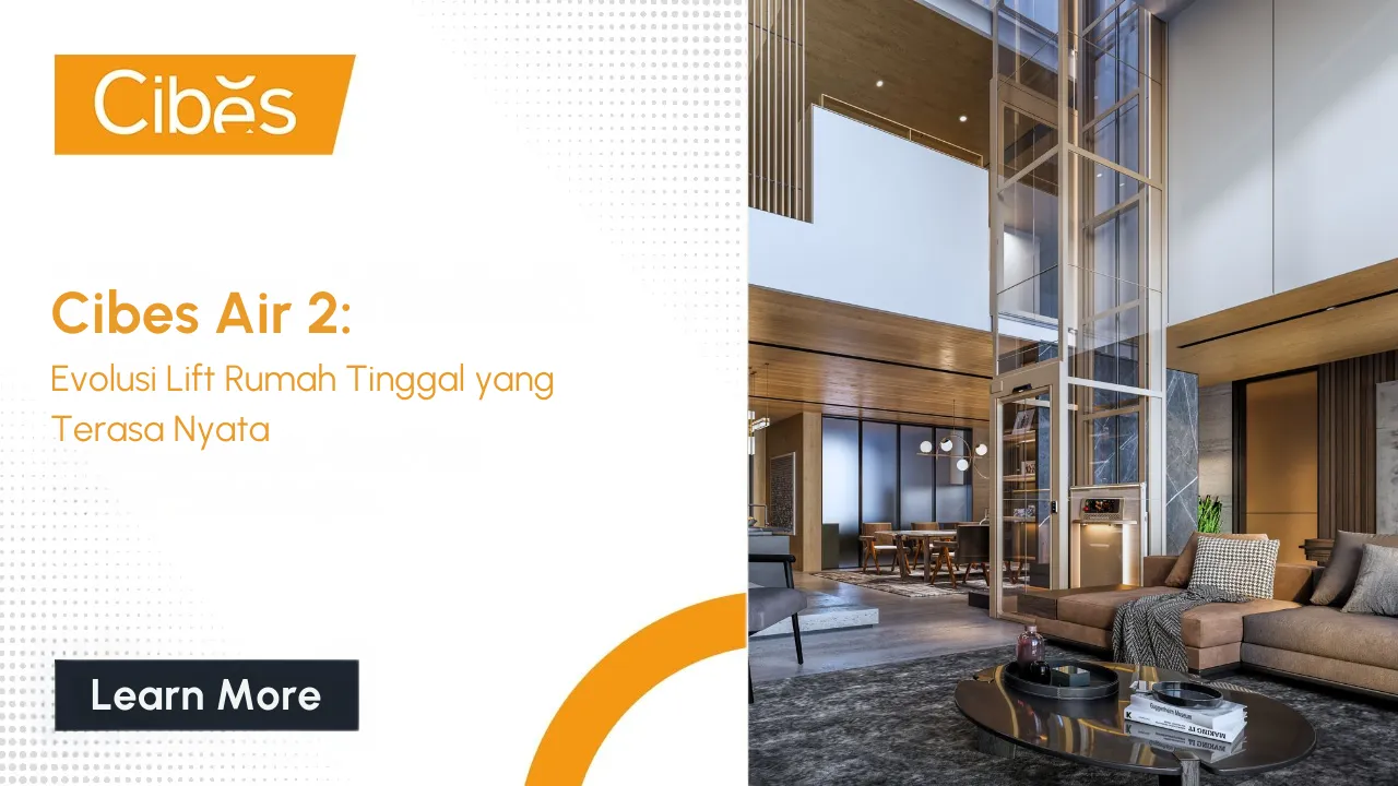 Cibes Air 2: Evolusi Lift Rumah Tinggal yang Terasa Nyata