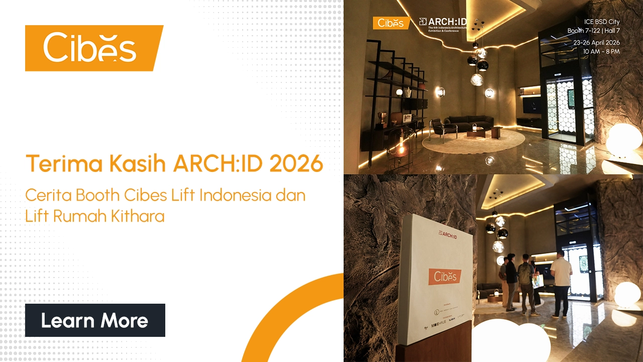 Terima Kasih ARCH:ID 2026: Cerita Booth Cibes Lift Indonesia dan Lift Rumah Kithara