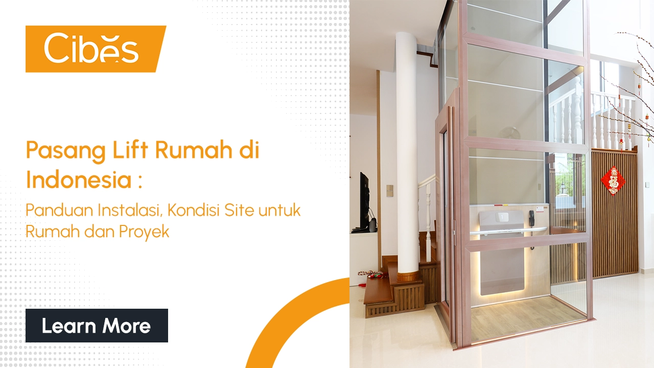 Pasang Lift Rumah di Indonesia: Panduan Instalasi, Kondisi Site untuk Rumah dan Proyek